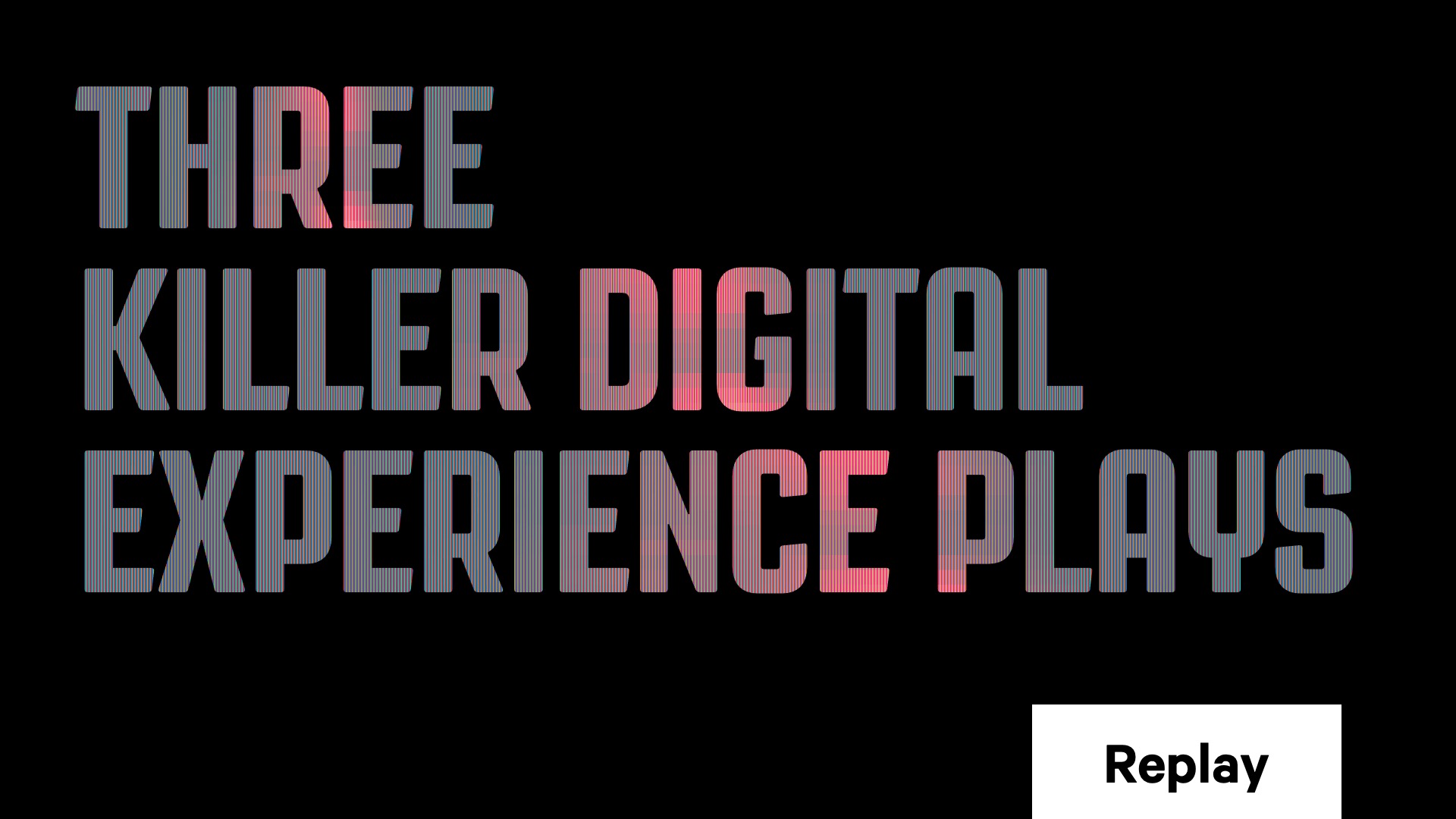 Three killer digital experience plays